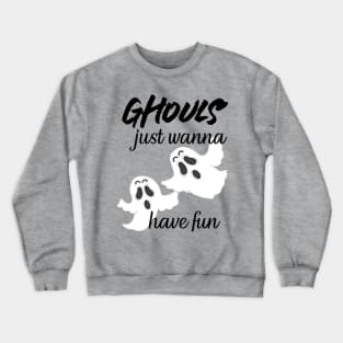 Ghouls Just Wanna Have Fun. Halloween Crewneck Sweatshirt